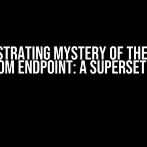 The Frustrating Mystery of the Missing Custom Endpoint: A Superset Saga