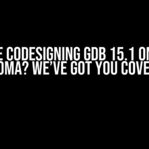 Trouble Codesigning GDB 15.1 on MacOS Sonoma? We’ve Got You Covered!