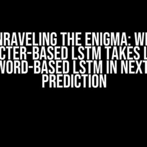 Unraveling the Enigma: Why Character-Based LSTM Takes Longer Than Word-Based LSTM in Next Word Prediction