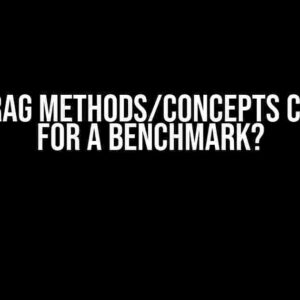 Which RAG Methods/Concepts Can I Use for a Benchmark?